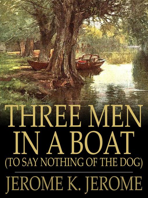 Title details for Three Men in a Boat: (To Say Nothing of the Dog) by Jerome K. Jerome - Wait list